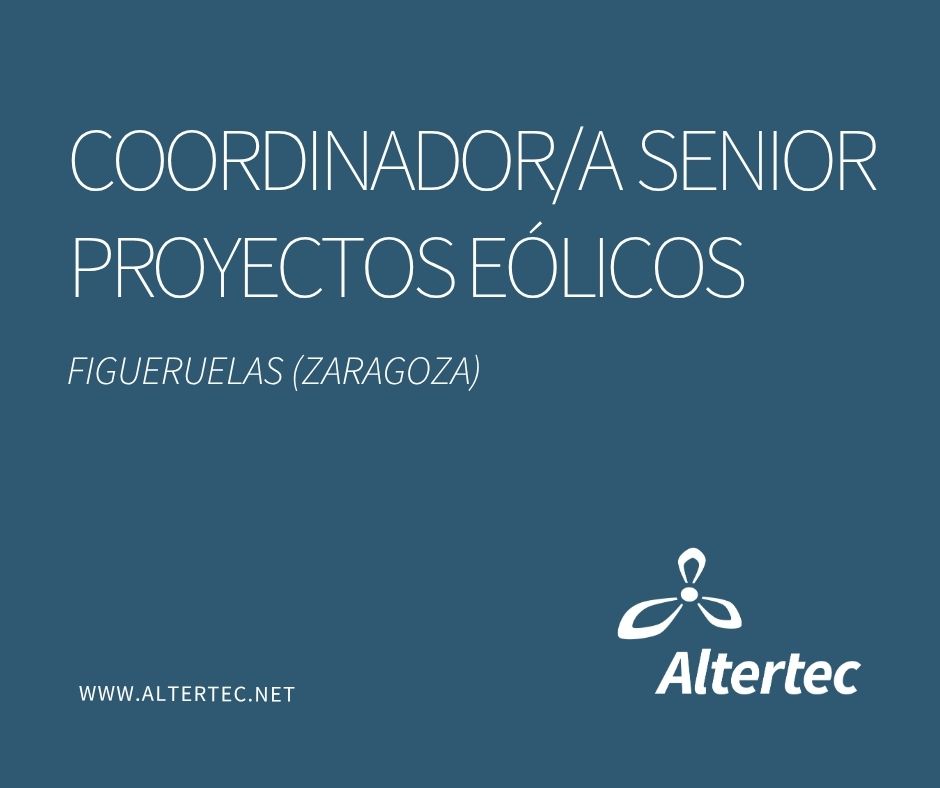 Oferta de empleo de Altertec para Coordinador/a Senior de Proyectos Eólicos en Figueruelas, Zaragoza