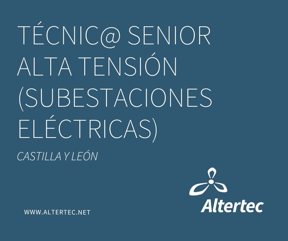 Oferta de empleo Técnico/a Senior en Alta Tensión para subestaciones eléctricas en Castilla y León – Altertec